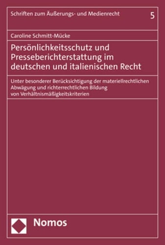 Persönlichkeitsschutz und Presseberichterstattung im deutschen und italienischen Recht Unter besonderer Berücksichtigung der materiellrechtlichen Abwägung und richterrechtlichen Bildung von Verhältnismäßigkeitskriterien