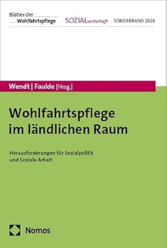 Wohlfahrtspflege im ländlichen Raum Herausforderungen für Sozialpolitik und Soziale Arbeit