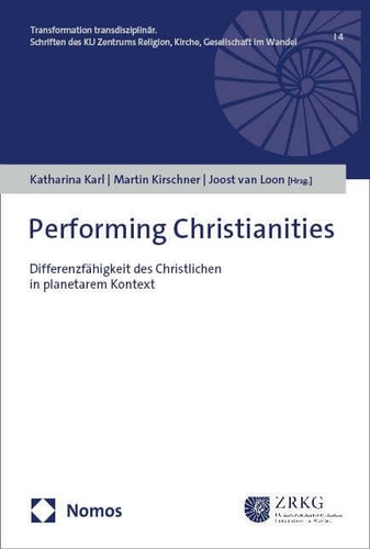 Performing Christianities Differenzfähigkeit des Christlichen in planetarem Kontext