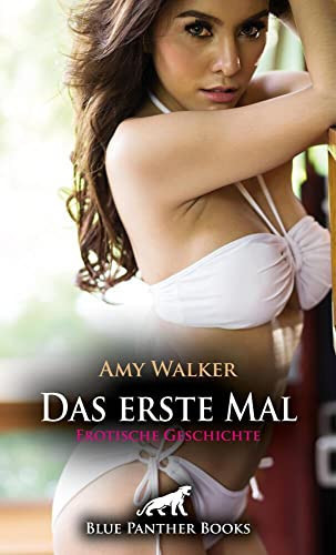 Das erste Mal | Erotische Geschichte + 1 weitere Geschichte: Von erfahrenen Händen in die Kunst der Liebe einführen lassen ...