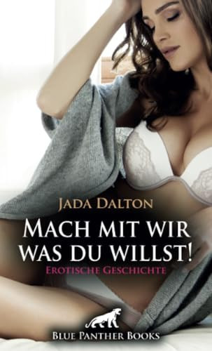 Mach mit wir was du willst! Erotische Geschichte + 2 weitere Geschichten: Sie kann nicht widerstehen ...