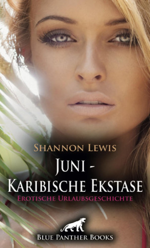 Juni - Karibische Ekstase | Erotische Urlaubsgeschichte + 2 weitere Geschichten: Ist Kasimir doch potenter als sie vermutet?