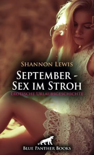 September - Sex im Stroh | Erotische Urlaubsgeschichte + 2 weitere Geschichten: Der muskulöse und gut bestückte Stallbursche ...