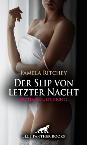 Der Slip von letzter Nacht | Erotische Geschichte - Die Eifersuchtsaffäre ...