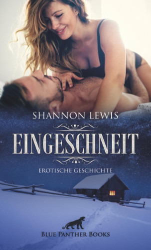 Eingeschneit | Erotische Geschichte + 3 weitere Geschichten: Vor dem Kamin der Leidenschaft hingeben ... (Love, Passion & Sex)