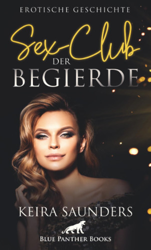 Sex-Club der Begierde | Erotische Geschichte + 2 weitere Geschichten: Die verschiedenen Zimmer versprechen Abwechslung, die das Paar nie vergessen wird. (Love, Passion & Sex)