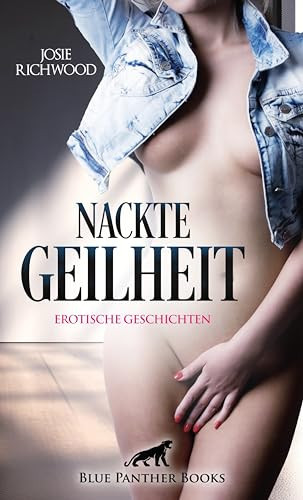 Nackte Geilheit erotische Geschichten