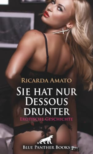 Sie hat nur Dessous drunter | Erotische Geschichte + 2 weitere Geschichten: Er kann einfach nicht länger warten ... (Love, Passion & Sex) (German Edition)