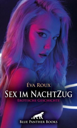 Sex im NachtZug | Erotische Geschichte + 1 weitere Geschichte: Sexuell ausgehungert zieht sie der schöne Fremde in den Bann ...