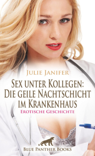 Sex unter Kollegen: Die geile Nachtschicht im Krankenhaus | Erotische Geschichte + 2 weitere Geschichten: Er will mit seinem Durchhaltevermögen imponieren ... (Love, Passion & Sex) (German Edition)