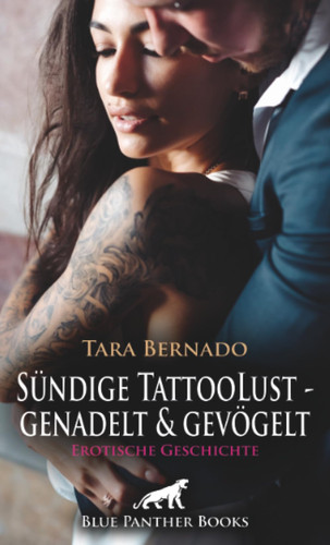 Sündige TattooLust - genadelt und gevögelt | Erotische Geschichte + 1 weitere Geschichte: Ramon soll der Erste sein, der Ihre Tatoo-Blüte zur vollen Entfaltung bringt ... (Love, Passion & Sex)