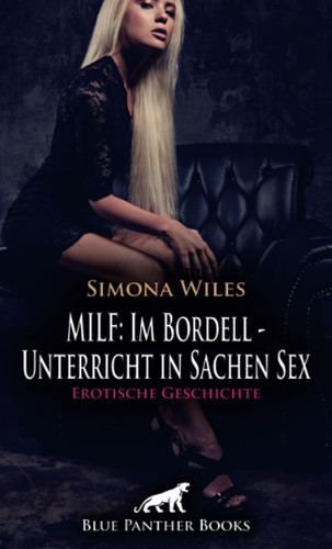 MILF: Im Bordell - Unterricht in Sachen Sex | Erotische Geschichte + 2 weitere Geschichten: Sie bringt ihn ganz schön in Fahrt ...