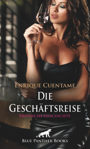 Die Geschäftsreise | Erotische Geschichte + 3 weitere Geschichten: Müde will er sich nur noch zuhause ausruhen ... (Love, Passion & Sex) (German Edition)