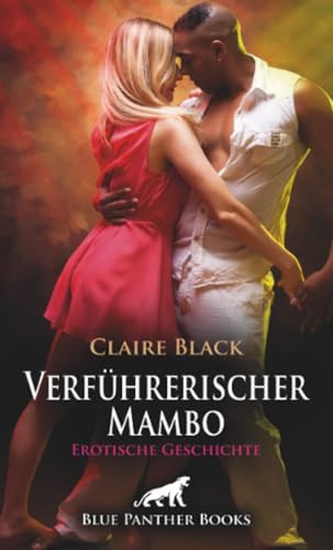 Verführerischer Mambo | Erotische Geschichte + 1 weitere Geschichte: Feuer in den Hüften ... (Love, Passion & Sex)