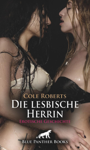 Die lesbische Herrin | Erotische Geschichte + 2 weitere Geschichten: Du darfst nicht kommen ... (Love, Passion & Sex) (German Edition)