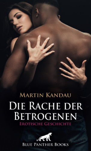 Die Rache der Betrogenen | Erotische Geschichte + 1 weitere Geschichte: Extrem hartes Training ... (Love, Passion & Sex) (German Edition)