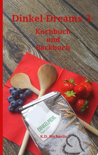 Dinkel-Dreams 3 Kombiniertes Kochbuch und Backbuch