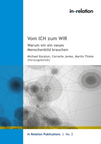 Vom ICH zum WIR Warum wir ein neues Menschenbild brauchen
