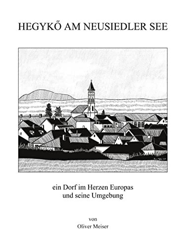 Hegykö am Neusiedler See ein Dorf im Herzen Europas und seine Umgebung