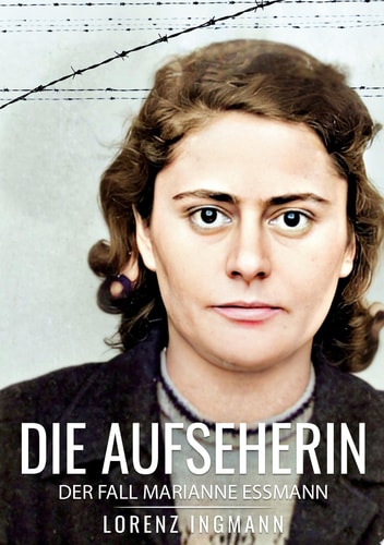 Die Aufseherin Der Fall Marianne Essmann