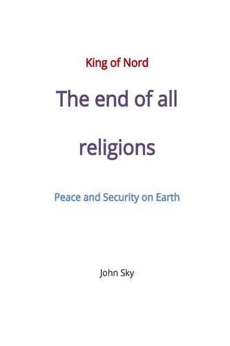 King of Nord, The End of All Religions, Peace and Security on Earth