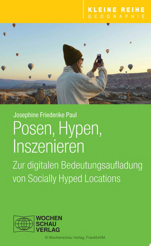 Posen, Hypen, Inszenieren Zur digitalen Bedeutungsaufladung von Socially Hyped Locations