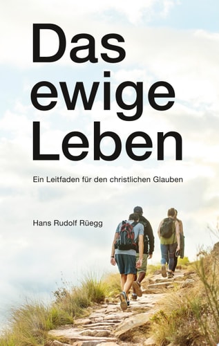 Das ewige Leben Ein Leitfaden für den christlichen Glauben
