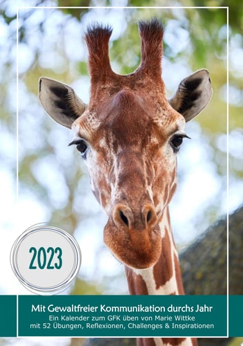 Kalender 2023: Mit Gewaltfreier Kommunikation durchs Jahr Ein Kalender zum GFK üben von Marie Wittke mit 52 Übungen, Reflexionen, Challenges und Inspirationen