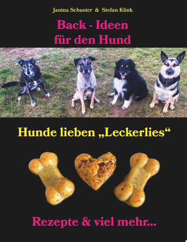 Back-Ideen für den Hund Hunde lieben "Leckerlies", Rezepte & viel mehr...