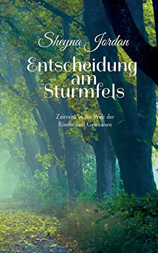 Entscheidung am Sturmfels Zeitreise in die Welt der Römer und Germanen