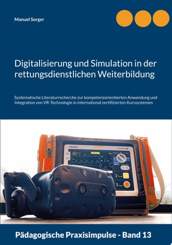 Digitalisierung und Simulation in der rettungsdienstlichen Weiterbildung Systematische Literaturrecherche zur kompetenzorientierten Anwendung und Integration von VR-Technologie in international zertifizierten Kurssystemen