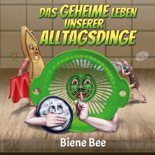 Das geheime Leben unserer Alltagsdinge