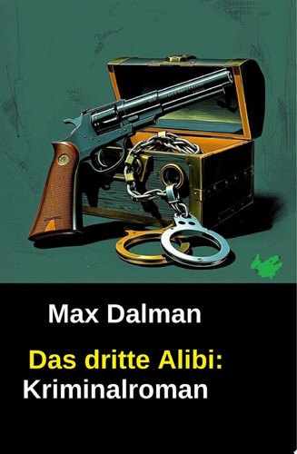 Das dritte Alibi: Kriminalroman