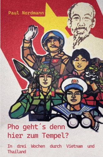 Pho geht ́s denn hier zum Tempel? In drei Wochen durch Vietnam und Thailand