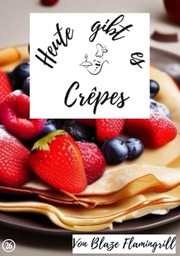 Heute gibt es/Heute gibt es - Crêpes 20 tolle Crepes Rezepte