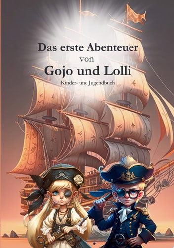 Das erste Abenteuer von Gojo und Lolli Ein Piratenabenteuer für Kinder
