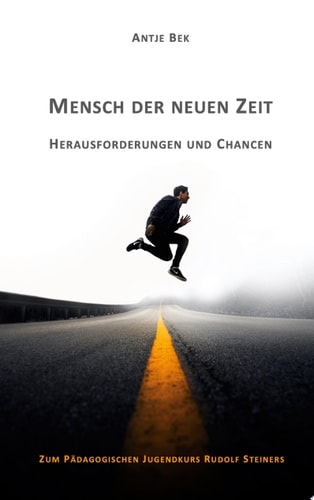 Mensch der neuen Zeit - Herausforderungen und Chancen Zum Pädagogischen Jugendkurs Rudolf Steiners