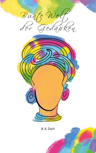 Bunte Welt der Gedanken Gedanken Gedichte Haiku Elfchen