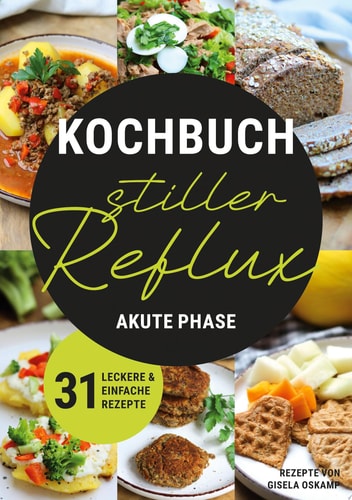 Kochbuch Stiller Reflux - Akute Phase 31 leckere und einfache Rezepte