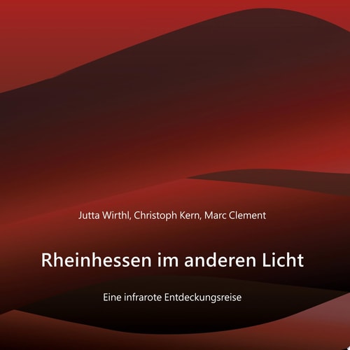 Rheinhessen im anderen Licht Eine infrarote Entdeckungsreise