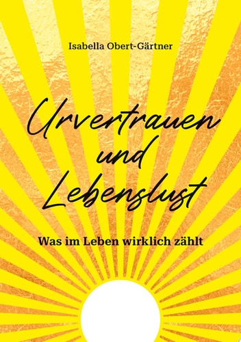 Urvertrauen und Lebenslust Was im Leben wirklich zählt (Exklusive Leseprobe)