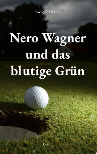 Nero Wagner und das blutige Grün Kriminalroman