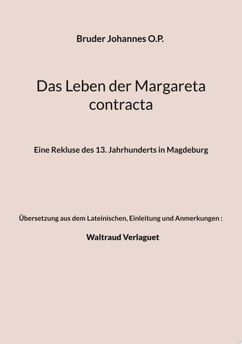 Das Leben der Margareta contracta Eine Rekluse des 13. Jahrhunderts in Magdeburg