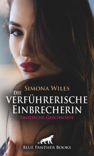 Die verführerische Einbrecherin | Erotische Geschichte + 2 weitere Geschichten: Auf frischer Tat vernascht ... (Love, Passion & Sex)