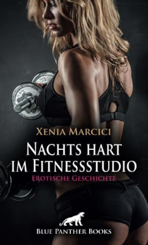 Nachts hart im Fitnessstudio | Erotische Geschichte + 1 weitere Geschichte: Du entkommst meiner Geilheit nicht ... (Love, Passion & Sex) (German Edition)
