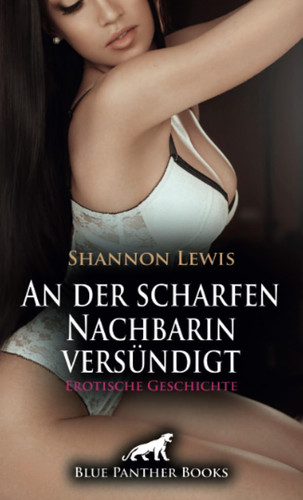 An der scharfen Nachbarin versündigt | Erotische Geschichte + 2 weitere Geschichten: Bei geiler Tat erwischt ... (Love, Passion & Sex) (German Edition)