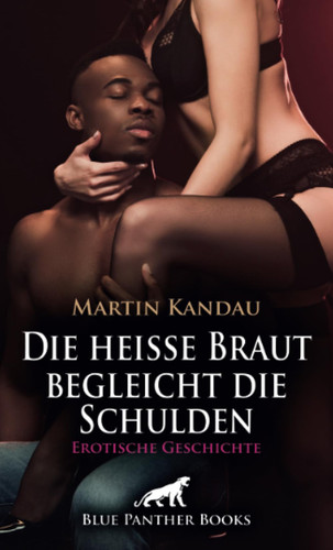Die heiße Braut begleicht die Schulden | Erotische Geschichte + 2 weitere Geschichten: Unglaublich treue Verdorbenheit ... (Love, Passion & Sex) (German Edition)