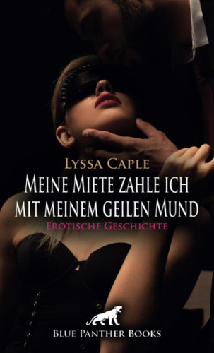 Meine Miete zahle ich mit meinem geilen Mund | Erotische Geschichte + 1 weitere Geschichte: Geile VerwöhnOrgie ...