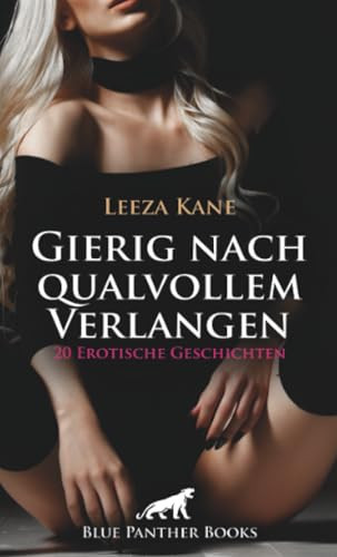Gierig nach qualvollem Verlangen | 20 Erotische Geschichten: Zur Hure geboren ... (Love, Passion & Sex) (German Edition)