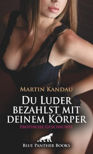 Du Luder bezahlst mit deinem Körper | Erotische Geschichte + 2 weitere Geschichten: Der monströse Kaufhausdetektiv ...